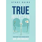 Your True Reflection Study Guide: Trade In What You See For What God Sees