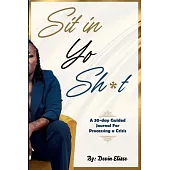 Sit In Yo Sh*t: A 30-Day Guided Journal for Processing a Crisis