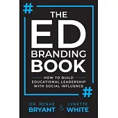 The Ed Branding Book: How to Build Educational Leadership with Social Influence