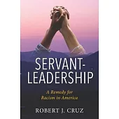 Servant-Leadership: A Remedy for Racism in America
