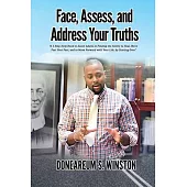 Face, Assess, and Address Your Truths: A 3 Step Self-Help Book to Assist Adults in Finding the Ability to Heal, Move Past Your Past, and to Move Forwa