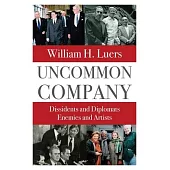 Uncommon Company: Dissidents and Diplomats, Enemies and Artists
