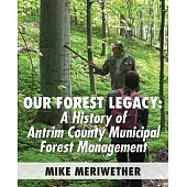 Our Forest Legacy: A History of Antrim County Municipal Forest Management