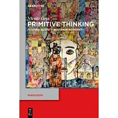 Primitive Thinking: Figuring Alterity in German Modernity