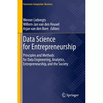 Data Science for Entrepreneurship: Principles and Methods for Data Engineering, Analytics, Entrepreneurship, and the Society