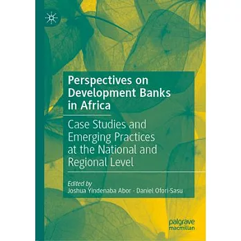 Perspectives on Development Banks in Africa: Case Studies and Emerging Practices at the National and Regional Level