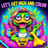 Lets Get High and Color Coloring Book: A Psychedelic Funny Relaxation Cannabis-Themed Cartoon for Adults Featuring Trippy Characters with the Mind of