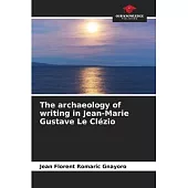 The archaeology of writing in Jean-Marie Gustave Le Clézio