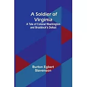 A Soldier of Virginia: A Tale of Colonel Washington and Braddock’s Defeat