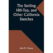 The Smiling Hill-Top, and Other California Sketches