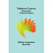 Tobacco Leaves: Being a Book of Facts for Smokers