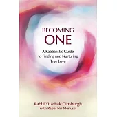 Becoming One: A Kabbalistic Guide to Finding and Nurturing True Love