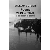 WILLIAM BUTLER, Poems, 2019-2023, a collection of poems
