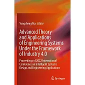 Advanced Theory and Applications of Engineering Systems Under the Framework of Industry 4.0: Proceedings of 2022 International Conference on Intellige