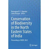 Conservation of Biodiversity in the North Eastern States of India: Proceedings of Nerc 2022