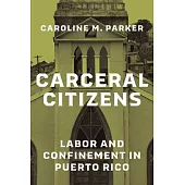 Carceral Citizens: Labor and Confinement in Puerto Rico