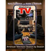 Watching TV: American Television Season by Season, Fourth Edition