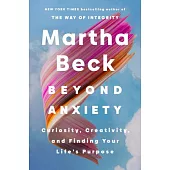 Beyond Anxiety: Curiosity, Creativity, and Finding Your Life’s Purpose