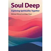 Soul Deep: Exploring Spirituality Together