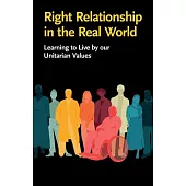 Right Relationship in the Real World: Learning to Live by our Unitarian Values