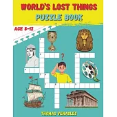 World’s Lost Things Puzzle Book: Rediscovering the Vanished: Fun and Enriching Puzzles Unveil Lost Histories and Mysteries for Kids