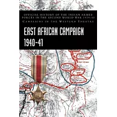 East African Campaign 1940-41: Official History of the Indian Armed Forces in the Second World War 1939-45 Campaigns in the Western Theatre