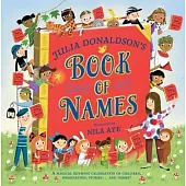 Julia Donaldson’s Book of Names: A Magical Rhyming Celebration of Children, Imagination, Stories . . . and Names!