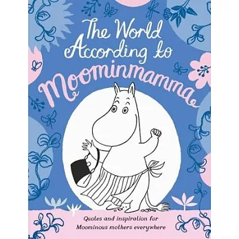 The World According to Moominmamma: Inspirational Quotes for Moominous Mothers Everywhere