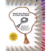 Chant My Mantra & Color My Mala: 108 Days of Meditation, Manifestation & Mindfulness