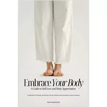 Embrace Your Body: A Guide to Self-Love and Body Appreciation