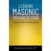 Leading Masonic Organizations: A Cause to Make Good Men Greater