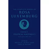 The Complete Works of Rosa Luxemburg Volume V: Political Writings 3, on Revolution 1910-1919