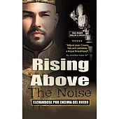 Rising Above The Noise: Elevandose Por Encima del Ruido