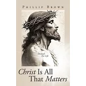 Christ Is All That Matters: Devoted For Life
