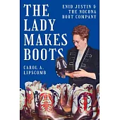 The Lady Makes Boots: Enid Justin and the Nocona Boot Company
