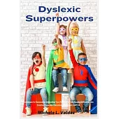 Dyslexic Superpowers: Techniques for Succeeding: Unleashing Your Potential to Turn Reading Difficulties into Creative Chances in Education,