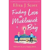 Finding Love in Micklewick Bay: An uplifting and utterly heartwarming page-turner to escape with