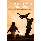 Purpose-Driven Parenting: Utilizing mindfulness, positive reinforcement, and emotional intelligence to foster discipline and connection in toddl