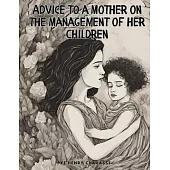 Advice to a Mother on the Management of her Children, Vol I