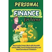 Personal Finance for Teens: Empowering Young Minds with Essential Money Skills, Proven Saving Strategies, and Smart Investment Techniques