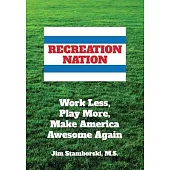 Recreation Nation: Work Less, Play More, Make America Awesome Again