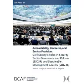 Accountability, Discourse, and Service Provision: Civil Society’s Roles in Security Sector Governance and Reform (SSG/R) and Sustainable Development G