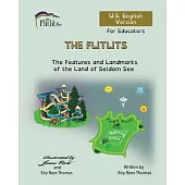 THE FLITLITS, The Features and Landmarks of the Land of Seldom See, For Educators, U.S. English Version: Read, Laugh and Learn