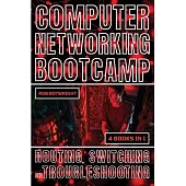Computer Networking Bootcamp: Routing, Switching And Troubleshooting