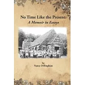 No Time Like the Present: A Memoir in Essays