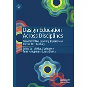 Design Education Across Disciplines: Transformative Learning Experiences for the 21st Century