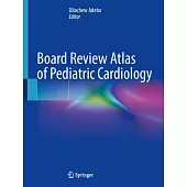 Board Review Atlas of Pediatric Cardiology