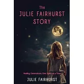 The Julie Fairhurst Story: Healing Generations, One Story at a Time