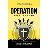 Operation Take the Land: A Practical & Spiritual Warfare Training Guide for Christian Student-Athletes Fighting for a College Scholarship