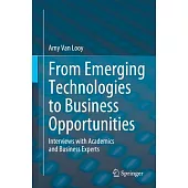 From Emerging Technologies to Business Opportunities: Interviews with Academics and Business Experts